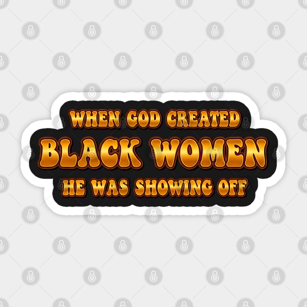 When God Created Black Women He Was Showing Off Sticker by UrbanLifeApparel
